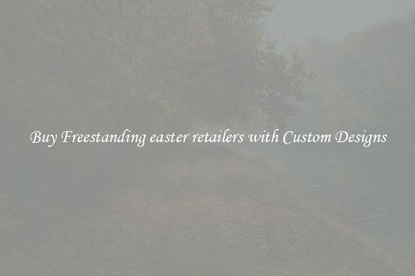 Buy Freestanding easter retailers with Custom Designs