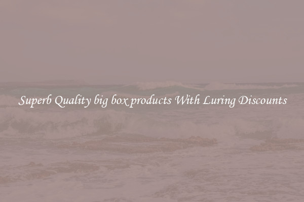 Superb Quality big box products With Luring Discounts