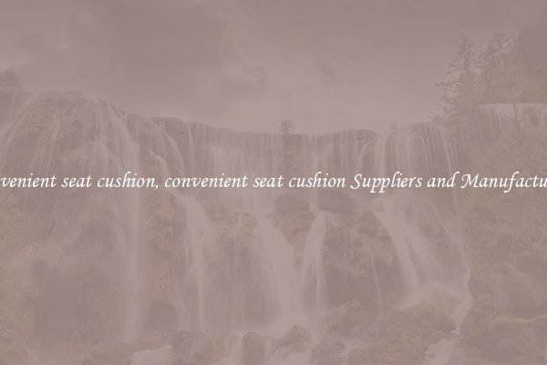 convenient seat cushion, convenient seat cushion Suppliers and Manufacturers