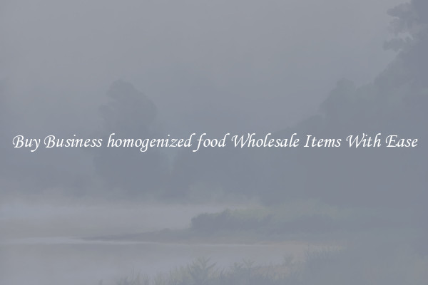 Buy Business homogenized food Wholesale Items With Ease