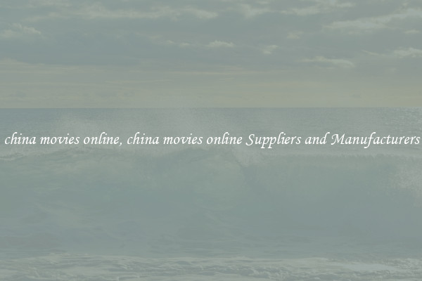 china movies online, china movies online Suppliers and Manufacturers