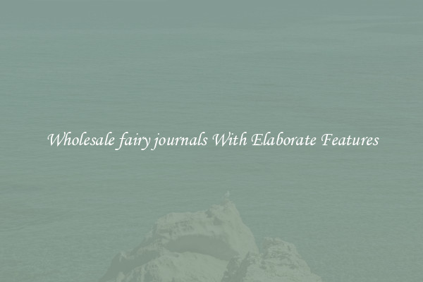 Wholesale fairy journals With Elaborate Features