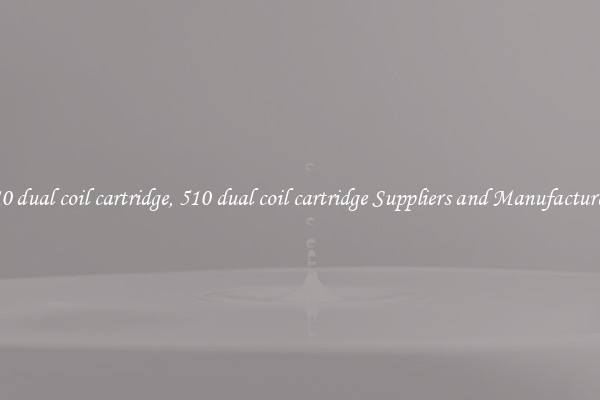 510 dual coil cartridge, 510 dual coil cartridge Suppliers and Manufacturers
