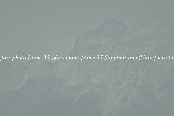 glass photo frame 35, glass photo frame 35 Suppliers and Manufacturers