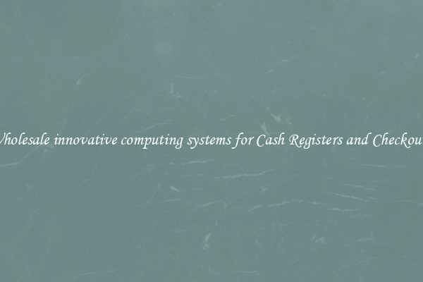 Wholesale innovative computing systems for Cash Registers and Checkouts 