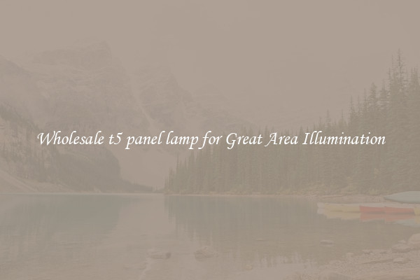 Wholesale t5 panel lamp for Great Area Illumination