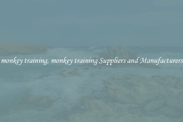 monkey training, monkey training Suppliers and Manufacturers