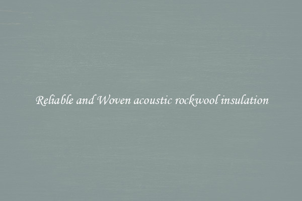 Reliable and Woven acoustic rockwool insulation
