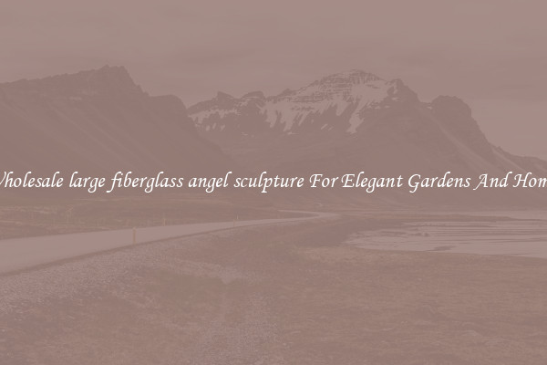 Wholesale large fiberglass angel sculpture For Elegant Gardens And Homes