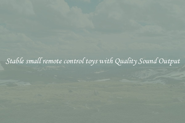 Stable small remote control toys with Quality Sound Output