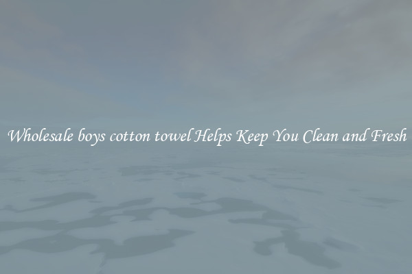 Wholesale boys cotton towel Helps Keep You Clean and Fresh