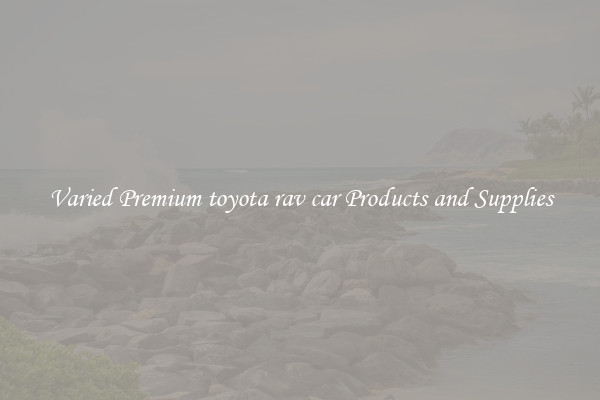 Varied Premium toyota rav car Products and Supplies