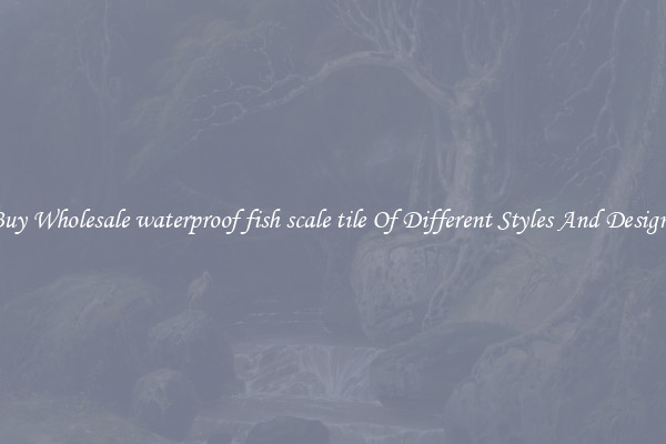 Buy Wholesale waterproof fish scale tile Of Different Styles And Designs