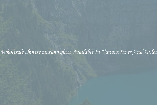 Wholesale chinese murano glass Available In Various Sizes And Styles