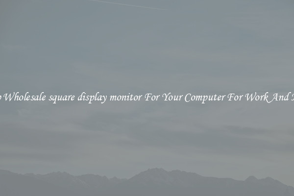Crisp Wholesale square display monitor For Your Computer For Work And Home