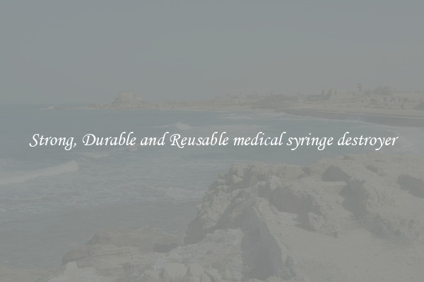 Strong, Durable and Reusable medical syringe destroyer
