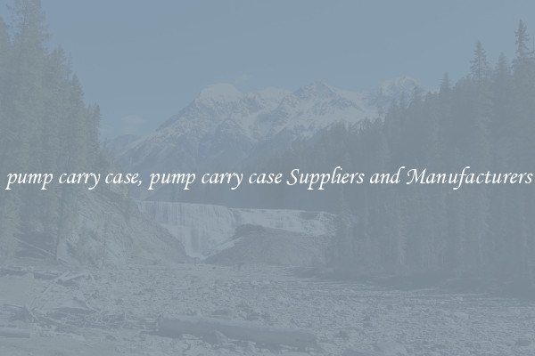 pump carry case, pump carry case Suppliers and Manufacturers