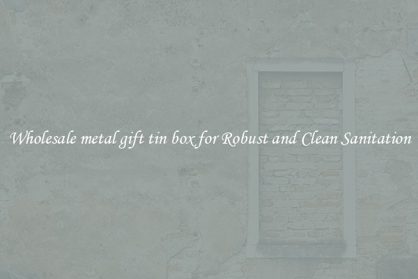 Wholesale metal gift tin box for Robust and Clean Sanitation