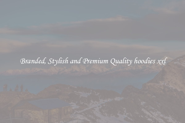 Branded, Stylish and Premium Quality hoodies xxl