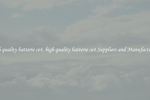 high quality batterie ce4, high quality batterie ce4 Suppliers and Manufacturers