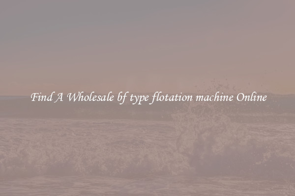 Find A Wholesale bf type flotation machine Online