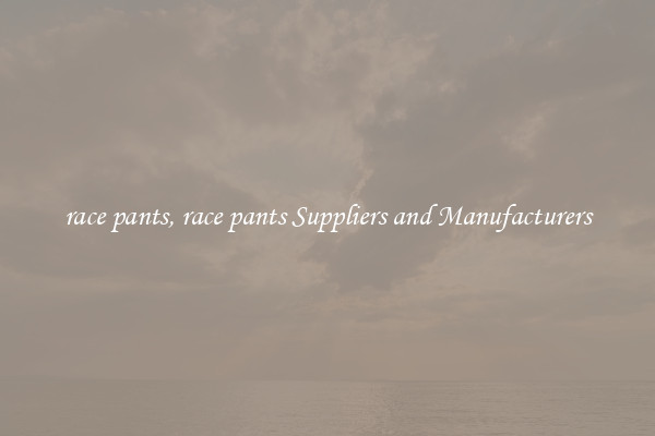 race pants, race pants Suppliers and Manufacturers