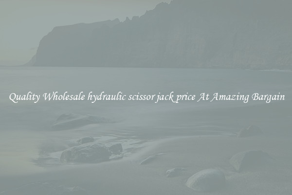 Quality Wholesale hydraulic scissor jack price At Amazing Bargain