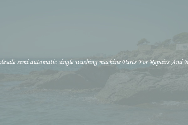 Wholesale semi automatic single washing machine Parts For Repairs And Retail