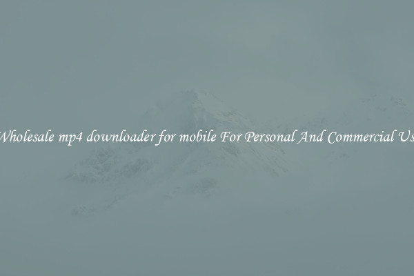 Wholesale mp4 downloader for mobile For Personal And Commercial Use