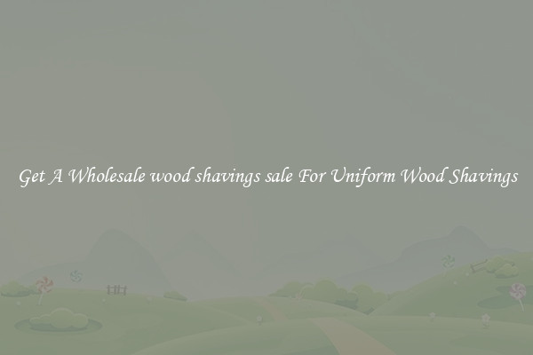  Get A Wholesale wood shavings sale For Uniform Wood Shavings 