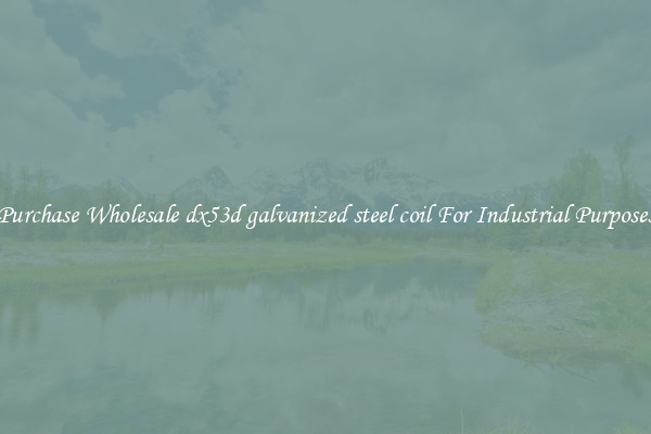 Purchase Wholesale dx53d galvanized steel coil For Industrial Purposes