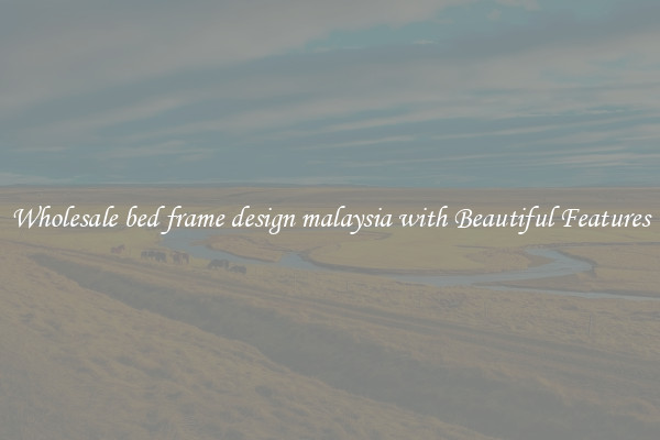 Wholesale bed frame design malaysia with Beautiful Features