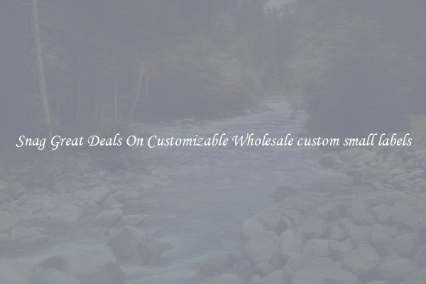 Snag Great Deals On Customizable Wholesale custom small labels
