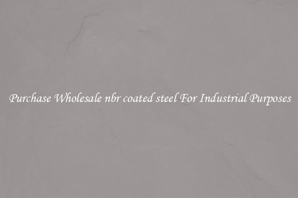 Purchase Wholesale nbr coated steel For Industrial Purposes