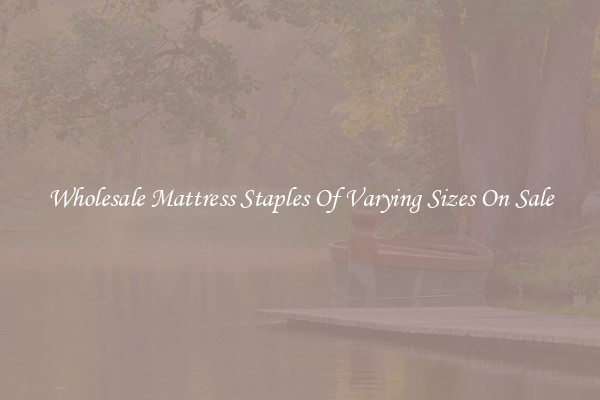 Wholesale Mattress Staples Of Varying Sizes On Sale