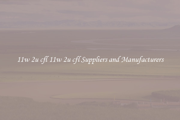 11w 2u cfl 11w 2u cfl Suppliers and Manufacturers