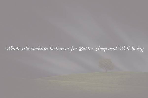 Wholesale cushion bedcover for Better Sleep and Well-being