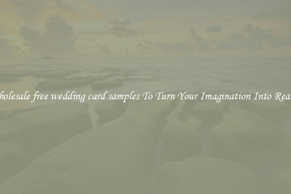 Wholesale free wedding card samples To Turn Your Imagination Into Reality