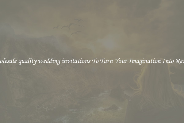 Wholesale quality wedding invitations To Turn Your Imagination Into Reality