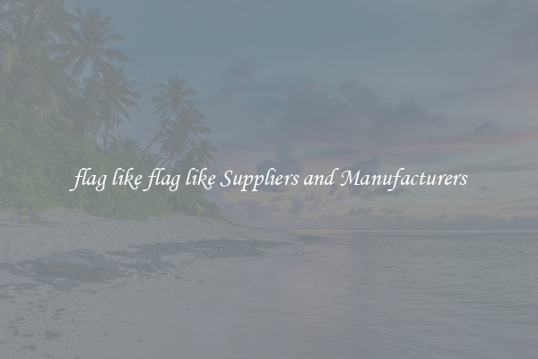 flag like flag like Suppliers and Manufacturers