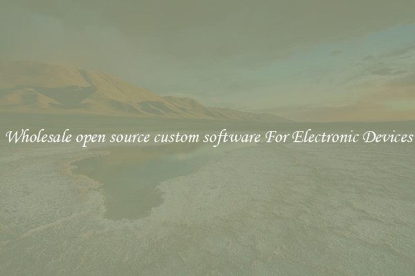 Wholesale open source custom software For Electronic Devices