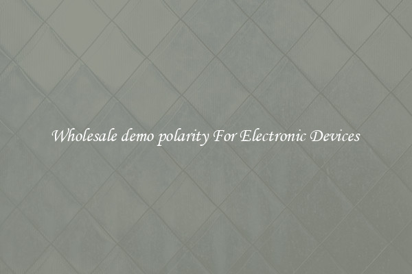 Wholesale demo polarity For Electronic Devices 