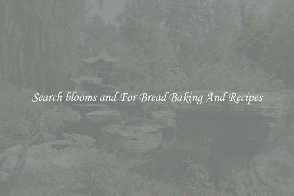 Search blooms and For Bread Baking And Recipes