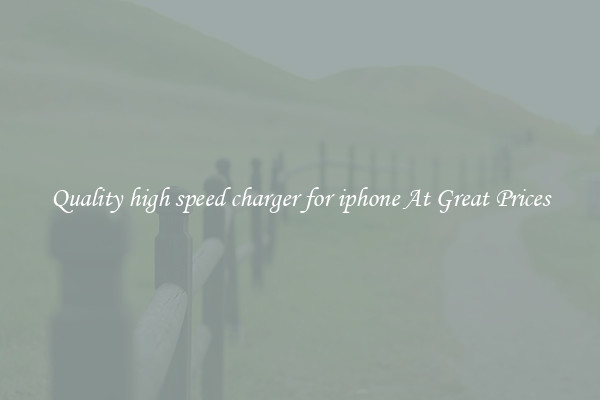 Quality high speed charger for iphone At Great Prices