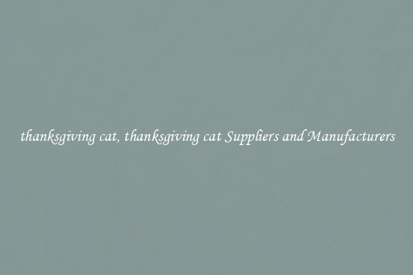 thanksgiving cat, thanksgiving cat Suppliers and Manufacturers