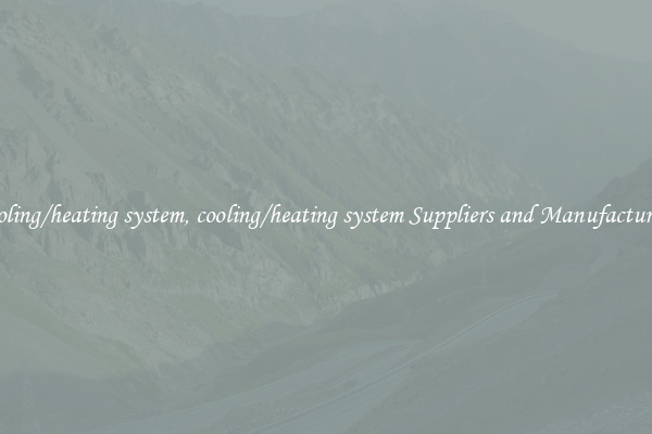 cooling/heating system, cooling/heating system Suppliers and Manufacturers