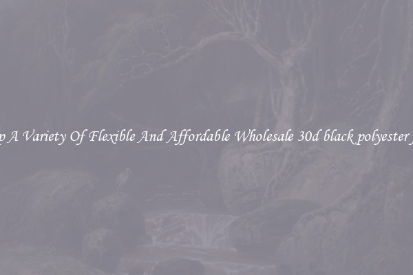 Shop A Variety Of Flexible And Affordable Wholesale 30d black polyester fiber