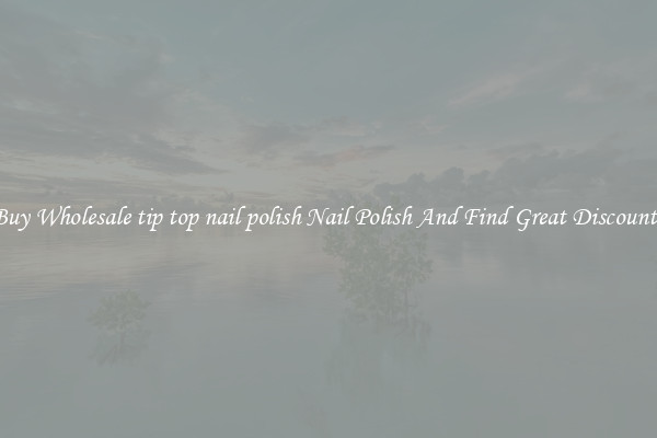 Buy Wholesale tip top nail polish Nail Polish And Find Great Discounts
