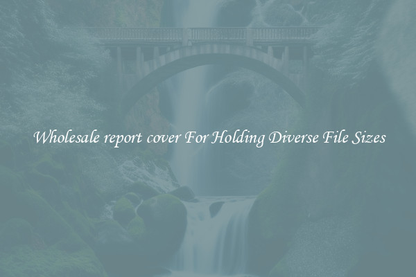 Wholesale report cover For Holding Diverse File Sizes