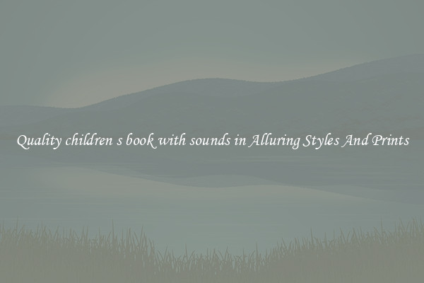 Quality children s book with sounds in Alluring Styles And Prints